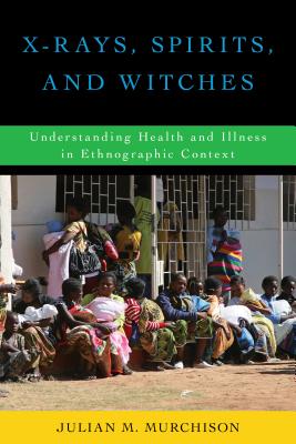 Seller image for X-Rays, Spirits, and Witches: Understanding Health and Illness in Ethnographic Context (Paperback or Softback) for sale by BargainBookStores