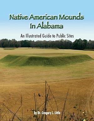 Bild des Verkufers fr Native American Mounds in Alabama: An Illustrated Guide to Public Sites, 2nd Edition (Paperback or Softback) zum Verkauf von BargainBookStores