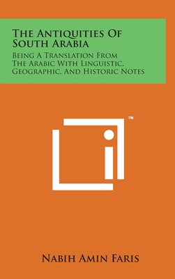 Seller image for The Antiquities Of South Arabia: Being A Translation From The Arabic With Linguistic, Geographic, And Historic Notes (Hardback or Cased Book) for sale by BargainBookStores