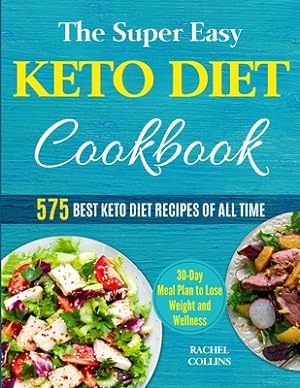 Seller image for The Super Easy Keto Diet Cookbook: 575 Best Keto Diet Recipes of All Time (30-Day Meal Plan to Lose Weight and Wellness) (Paperback or Softback) for sale by BargainBookStores