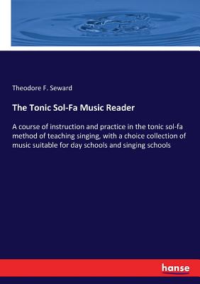 Imagen del vendedor de The Tonic Sol-Fa Music Reader: A course of instruction and practice in the tonic sol-fa method of teaching singing, with a choice collection of music (Paperback or Softback) a la venta por BargainBookStores