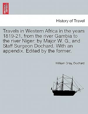 Seller image for Travels in Western Africa in the Years 1819-21, from the River Gambia to the River Niger: By Major W. G., and Staff Surgeon Dochard. with an Appendix. (Paperback or Softback) for sale by BargainBookStores