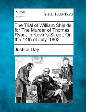 Immagine del venditore per The Trial of William Shields, for the Murder of Thomas Ryan, in Kevin's-Street, on the 14th of July, 1802 (Paperback or Softback) venduto da BargainBookStores