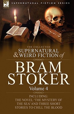 Seller image for The Collected Supernatural and Weird Fiction of Bram Stoker: 4-Contains the Novel 'The Mystery of the Sea' and Three Short Stories to Chill the Blood (Paperback or Softback) for sale by BargainBookStores