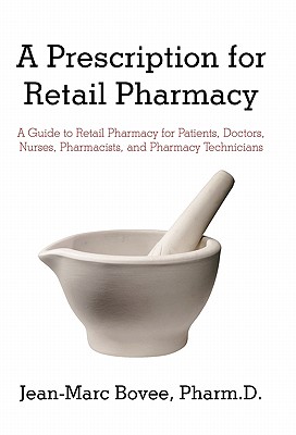 Image du vendeur pour A Prescription for Retail Pharmacy: A Guide to Retail Pharmacy for Patients, Doctors, Nurses, Pharmacists, and Pharmacy Technicians (Paperback or Softback) mis en vente par BargainBookStores