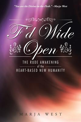 Imagen del vendedor de F'd Wide Open: The Rude Awakening of the Heart-Based New Humanity (Paperback or Softback) a la venta por BargainBookStores
