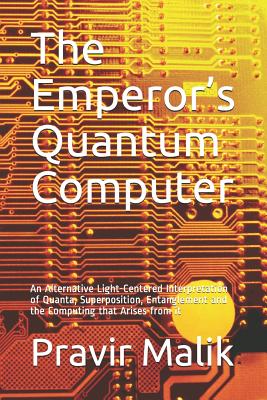 Seller image for The Emperor's Quantum Computer: An Alternative Light-Centered Interpretation of Quanta, Superposition, Entanglement and the Computing That Arises from (Paperback or Softback) for sale by BargainBookStores