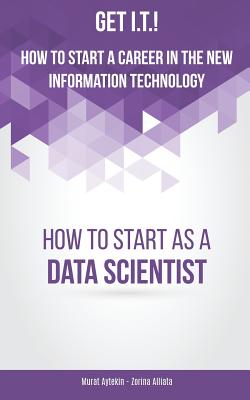 Imagen del vendedor de Get I.T.! How to Start a Career in the New Information Technology: How to Start as a Data Scientist (Paperback or Softback) a la venta por BargainBookStores