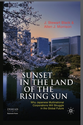 Image du vendeur pour Sunset in the Land of the Rising Sun: Why Japanese Multinational Corporations Will Struggle in the Global Future (Paperback or Softback) mis en vente par BargainBookStores