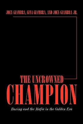 Imagen del vendedor de The Uncrowned Champion: Boxing and the Mafia in the Golden Era (Paperback or Softback) a la venta por BargainBookStores