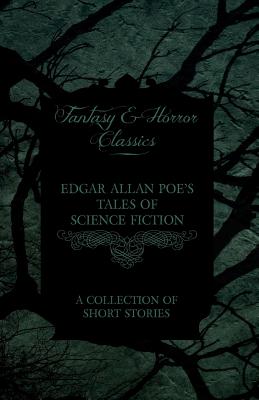 Imagen del vendedor de Edgar Allan Poe's Tales of Science Fiction - A Collection of Short Stories (Fantasy and Horror Classics) (Paperback or Softback) a la venta por BargainBookStores