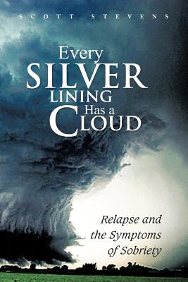 Seller image for Every Silver Lining Has a Cloud: Relapse and the Symptoms of Sobriety (Paperback or Softback) for sale by BargainBookStores