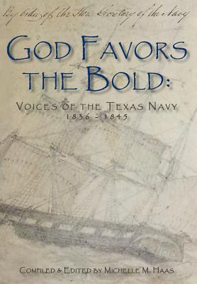 Bild des Verkufers fr God Favors the Bold: Voices of the Texas Navy 1836-1845 (Hardback or Cased Book) zum Verkauf von BargainBookStores