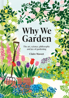 Imagen del vendedor de Why We Garden: The Art, Science, Philosophy, and Joy of Gardening (Hardback or Cased Book) a la venta por BargainBookStores