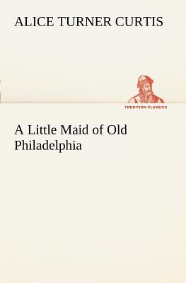 Seller image for A Little Maid of Old Philadelphia (Paperback or Softback) for sale by BargainBookStores