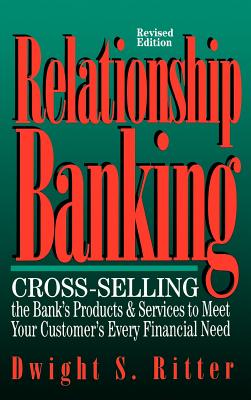 Immagine del venditore per Relationship Banking: Cross-Selling the Bank's Products & Services to Meet Your Customer's Every Financial Need (Hardback or Cased Book) venduto da BargainBookStores