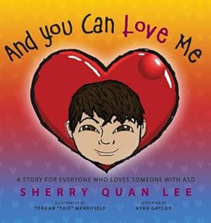 Image du vendeur pour And You Can Love Me: a story for everyone who loves someone with Autism Spectrum Disorder (ASD) (Hardback or Cased Book) mis en vente par BargainBookStores