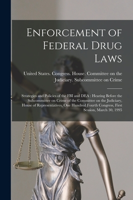 Imagen del vendedor de Enforcement of Federal Drug Laws: Strategies and Policies of the FBI and DEA: Hearing Before the Subcommittee on Crime of the Committee on the Judicia (Paperback or Softback) a la venta por BargainBookStores