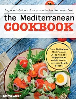 Image du vendeur pour The Mediterranean Cookbook: Beginner's Guide to Success on the Mediterranean Diet with Over 70 Recipes, Meal Plan and Shopping List to help promot (Paperback or Softback) mis en vente par BargainBookStores