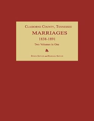 Bild des Verkufers fr Claiborne County, Tennessee, Marriages 1838-1891. Two Volumes in One (Paperback or Softback) zum Verkauf von BargainBookStores