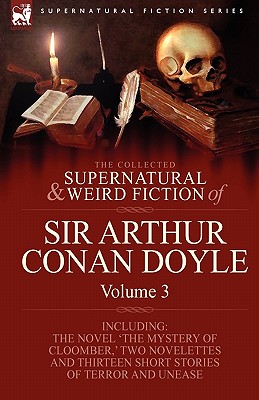 Image du vendeur pour The Collected Supernatural and Weird Fiction of Sir Arthur Conan Doyle: 3-Including the Novel 'The Mystery of Cloomber, ' Two Novelettes and Thirteen (Hardback or Cased Book) mis en vente par BargainBookStores