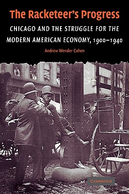Imagen del vendedor de The Racketeer's Progress: Chicago and the Struggle for the Modern American Economy, 1900-1940 (Paperback or Softback) a la venta por BargainBookStores