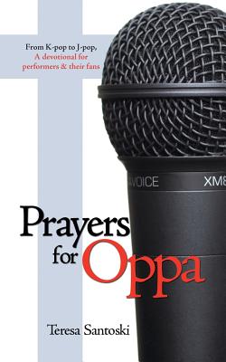 Seller image for Prayers for Oppa: From K-Pop to J-Pop, a Devotional for Performers & Their Fans (Paperback or Softback) for sale by BargainBookStores