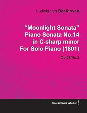 Bild des Verkufers fr Moonlight Sonata - Piano Sonata No. 14 in C-Sharp Minor - Op. 27/No. 2 - For Solo Piano: With a Biography by Joseph Otten (Paperback or Softback) zum Verkauf von BargainBookStores