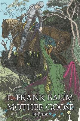 Seller image for Mother Goose in Prose by L. Frank Baum, Fiction, Fantasy, Fairy Tales, Folk Tales, Legends & Mythology (Hardback or Cased Book) for sale by BargainBookStores