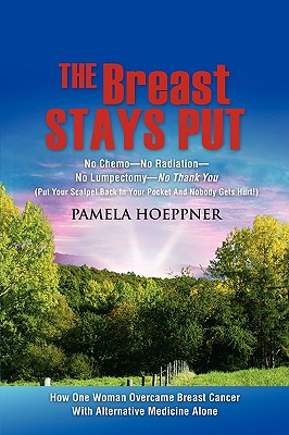 Seller image for The Breast Stays Put: No Chemo-No Radiation-No Lumpectomy-No Thank You (Paperback or Softback) for sale by BargainBookStores
