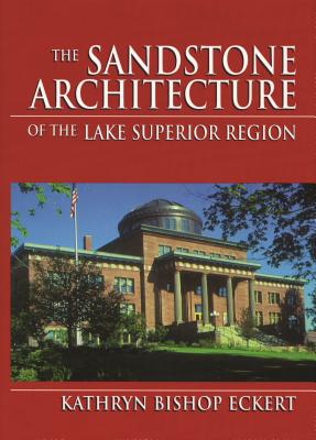 Seller image for The Sandstone Architecture of the Lake Superior Region (Hardback or Cased Book) for sale by BargainBookStores