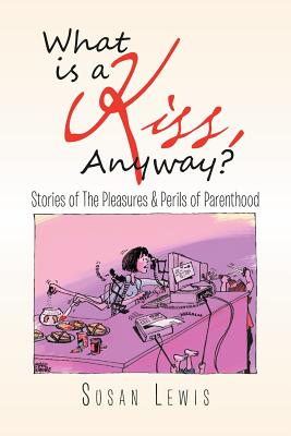 Seller image for What Is a Kiss, Anyway?: Stories of the Pleasures & Perils of Parenthood (Paperback or Softback) for sale by BargainBookStores