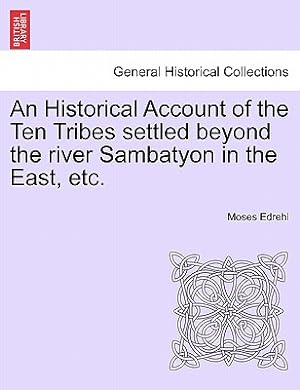 Imagen del vendedor de An Historical Account of the Ten Tribes Settled Beyond the River Sambatyon in the East, Etc. (Paperback or Softback) a la venta por BargainBookStores