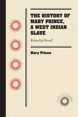 Bild des Verkufers fr The History of Mary Prince, a West Indian Slave: Related by Herself (Paperback or Softback) zum Verkauf von BargainBookStores