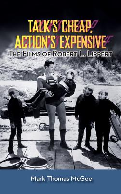Bild des Verkufers fr Talk's Cheap, Action's Expensive - The Films of Robert L. Lippert (hardback) (Hardback or Cased Book) zum Verkauf von BargainBookStores
