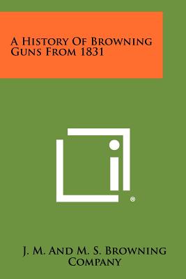 Imagen del vendedor de A History Of Browning Guns From 1831 (Paperback or Softback) a la venta por BargainBookStores