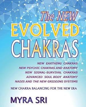 Seller image for The NEW EVOLVED CHAKRAS - NEW CHAKRA BALANCING FOR THE NEW ERA: New Earthing Chakras, New Psychic Chakras and Anatomy, New Signal-Survival Chakras, Ad (Paperback or Softback) for sale by BargainBookStores