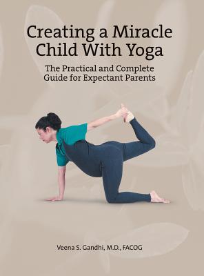 Seller image for Creating a Miracle Child with Yoga: The Practical and Complete Guide for Expectant Parents (Hardback or Cased Book) for sale by BargainBookStores