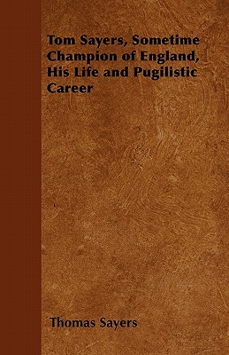 Seller image for Tom Sayers, Sometime Champion of England, His Life and Pugilistic Career (Paperback or Softback) for sale by BargainBookStores