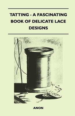 Seller image for Tatting - A Fascinating Book of Delicate Lace Designs (Paperback or Softback) for sale by BargainBookStores