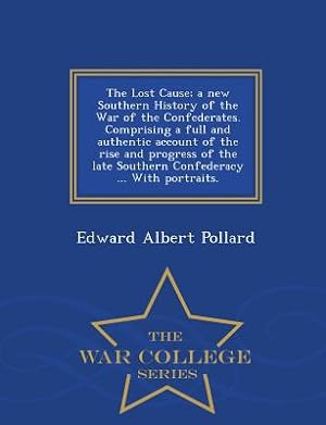 Immagine del venditore per The Lost Cause; a new Southern History of the War of the Confederates. Comprising a full and authentic account of the rise and progress of the late So (Paperback or Softback) venduto da BargainBookStores