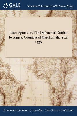 Bild des Verkufers fr Black Agnes: or, The Defence of Dunbar by Agnes, Countess of March, in the Year 1338 (Paperback or Softback) zum Verkauf von BargainBookStores