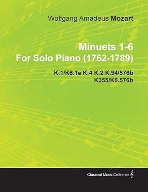 Image du vendeur pour Minuets 1-6 by Wolfgang Amadeus Mozart for Solo Piano (1762-1789) K.1/K6.1e K.4 K.2 K.94/576b K355/K6.576b (Paperback or Softback) mis en vente par BargainBookStores