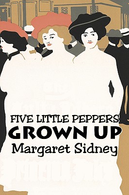Immagine del venditore per Five Little Peppers Grown Up by Margaret Sidney, Fiction, Family, Action & Adventure (Paperback or Softback) venduto da BargainBookStores