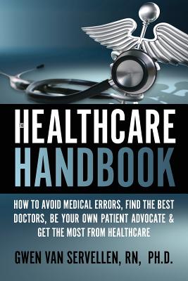 Seller image for The Healthcare Handbook: How to Avoid Medical Errors, Find the Best Doctors, Be Your Own Patient Advocate & Get the Most from Healthcare (Paperback or Softback) for sale by BargainBookStores