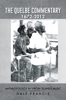 Seller image for The Quelbe Commentary 1672-2012: Anthropology in Virgin Islands Music (Paperback or Softback) for sale by BargainBookStores