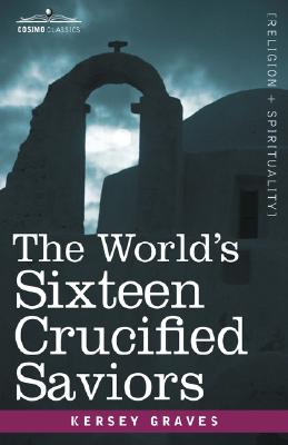 Bild des Verkufers fr The World's Sixteen Crucified Saviors: Christianity Before Christ (Hardback or Cased Book) zum Verkauf von BargainBookStores