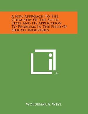 Imagen del vendedor de A New Approach to the Chemistry of the Solid State and Its Application to Problems in the Field of Silicate Industries (Paperback or Softback) a la venta por BargainBookStores