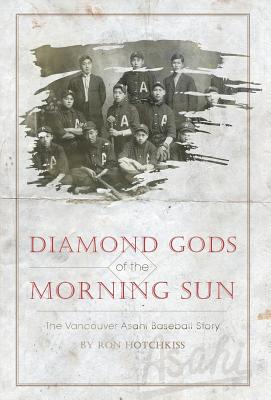 Seller image for Diamond Gods Of the Morning Sun: The Vancouver Asahi Baseball Story (Hardback or Cased Book) for sale by BargainBookStores