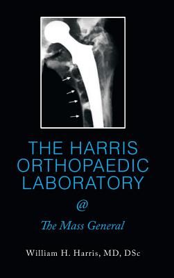 Seller image for THE HARRIS ORTHOPAEDIC LABORATORY @ The Mass General (Hardback or Cased Book) for sale by BargainBookStores